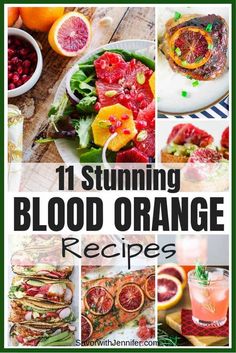 blood oranges and other foods are shown in this collage with the words 11 stunning blood orange recipes