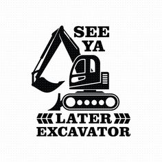 an excavator logo with the words see ya later