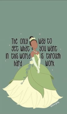 a princess sitting on top of a pillow with the quote, the only way to get what you want in this world is through hard work