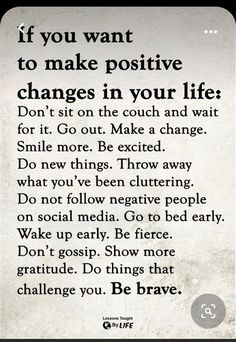 a sign that says if you want to make positive changes in your life