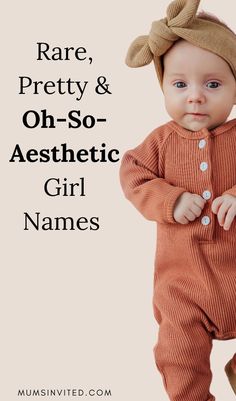 a baby is wearing a brown outfit and standing in front of the words rare, pretty & oh - so - aesthetic girl names