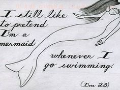 a drawing of a mermaid with the words i still like to pretend i'm a mermaid, whenever i go swimming