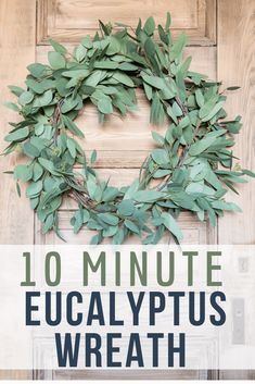 the words 10 minute eucalyptus wreath on top of a wooden door with green leaves around it