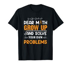 PRICES MAY VARY. Perfect for any occasion. Great Math Student - Dear Math Grow Up And Solve Your Own Problems Design. Grab this great Math design for your sweetheart, husband, wife, boyfriend, girlfriend, family, friends, or someone special. So do you like what see? Go ahead and make your friends jealous with this awesome Math Student - Dear Math Grow Up And Solve Your Own Problems graphic tee. Everybody will love this Math design. Life is all about Math. Lightweight, Classic fit, Double-needle Dear Math, Math Student, Math Design, Boyfriend Girlfriend, Husband Wife, School Design, Problem Solving, Branded T Shirts, Family Friends