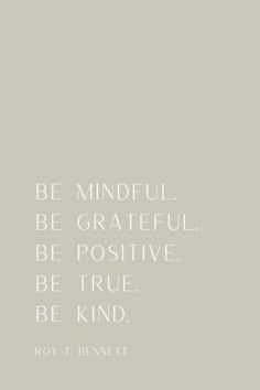 a white quote with the words be mindful be grateful be positive be true be kind