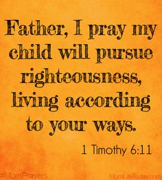 an orange background with the words father, i pray my child will pursue righteousness living according