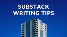 a tall building with the words substack writing tips