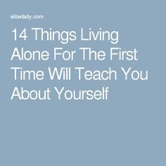 14 Things Living Alone For The First Time Will Teach You About Yourself So Over It, College Necessities, Peer Group, Social Movement, Living Alone, Apartment Life, Family Plan, The More You Know, I Can Do It