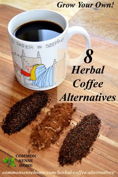 a cup of coffee next to some ground coffee on a wooden table with the words 8 herb coffee alternatives