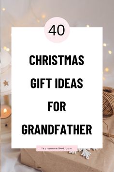 christmas gifts for grandfather with text overlay that reads 40 christmas gift ideas for grandfather