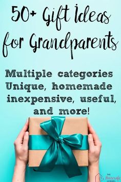 someone holding a present box with the text 50 gift ideas for grandparents multiple catagores unique homemade expensive useful and more