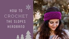 a woman wearing a purple headband with snowflakes on it and the words how to crochet the slopes headband