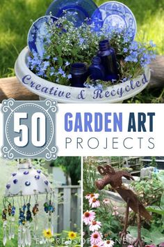 several pictures of garden art projects with text overlay that reads 50 creative and recycled garden art projects