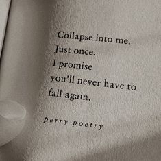 a piece of paper that has some type of poem written on it with the words collage into me, just once i promise you'll never have to fall again