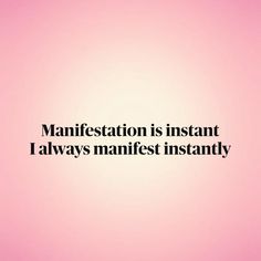 a pink background with the words manifestation is instant i always manifies instantly