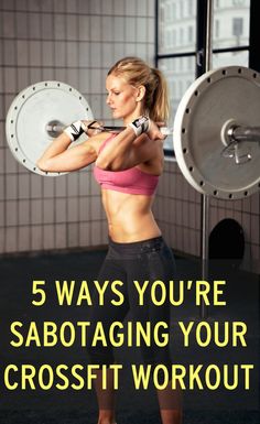 a woman doing squats with the words 5 ways you're sabotaging your crossfit workout