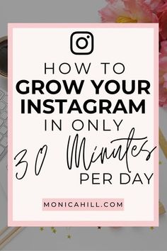 the text how to grow your instagram in only 30 minutes per day on top of a desk