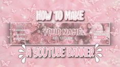 a pink banner with flowers and butterflies on it that says how to make your name and text here