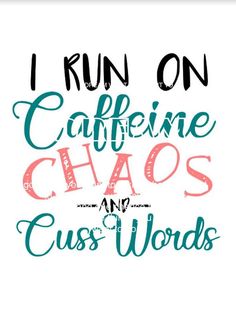 i run on caffeine and chaos and cuss words printable art poster