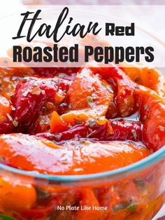 red roasted peppers in a glass bowl with text overlay that reads italian red roasted peppers no plate like home