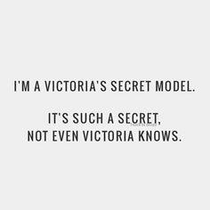 a quote that reads i'm a victoria's secret model it's such a secret not even victoria knows