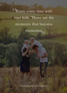 a man and two children are standing in a field with the words, waste some time with your kids those are the moments that become memories