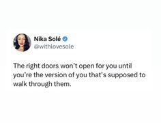 a tweet that reads, the right doors won't open for you until you're the version of that's supposed to walk through them