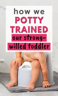 a baby sitting on top of a toilet with a sign above it that says how we potty trained our strong - willed todder