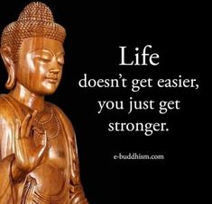 buddha quote about life doesn't get easier, you just get strong