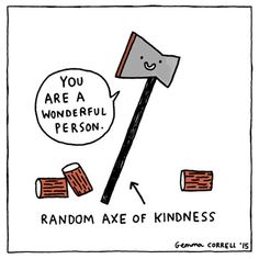 archiemcphee: If ever you’re feeling blue, Gemma Correll’s puntastic anthropomorphic axe is here to remind you that you’re good enough, smart enough, and doggone it, people like you. Yes, you! Funny Puns Jokes, Corny Jokes, Bad Puns, Humor Videos, Bad Jokes