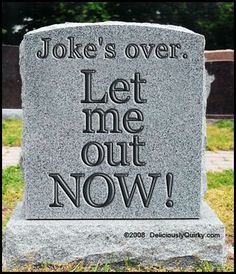 a tombstone with the words joke's over let me out now