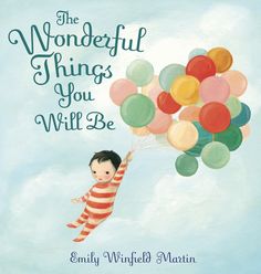 the wonderful things you will be book cover with an illustration of a boy holding balloons