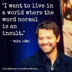 a smiling man with a quote on it that says i want to live in a world where the word normal is an insult