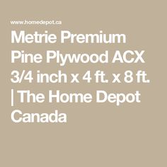 the home depot logo with text that reads metie premium pine plywood acx 3 / 4 inch x 4 ft x 8 ft