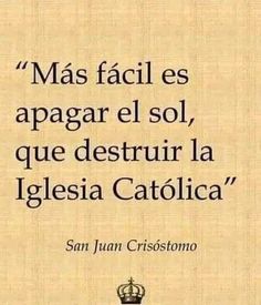 a quote from san juan cristoanoo on the subject of his book mas faciles apaga el sol, que destruir la destrurir la iglesia catolica