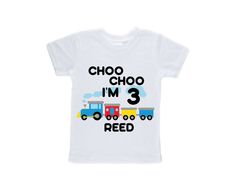 a white t - shirt that says choo choo i'm 3 reed