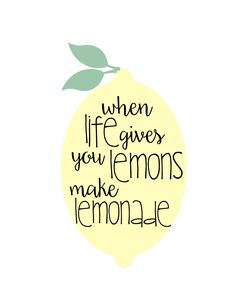 a lemon with the words when life gives you lemons make lemonade