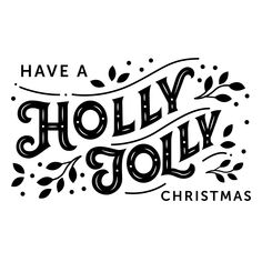 the words have a holly jolly christmas written in black on a white background with leaves