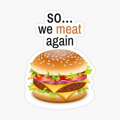 #burger lovers# #burger king# #i love burgers# #burger quote# #burger puns# Eating Burger, Smoothie Juice, Sticker Funny, Meet Again, We Meet Again, Hamburger Bun, Healthy Tips