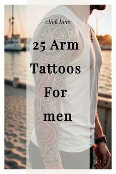 a man with tattoos standing in front of the water and text that reads, 25 arm tattoos for men