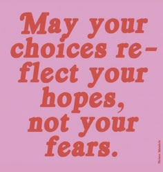 a pink poster with the words may your choices re - electt your hopes, not your fears