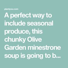 a quote that says, a perfect way to include seasonal produce, this chunky olive garden