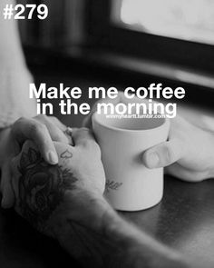 a person holding a coffee cup with the words make me coffee in the morning