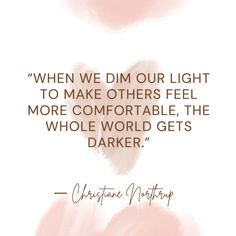 a quote from charlotte northridge that says when we dim our light to make others feel more comfortable, the whole world gets darker