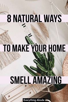 a plant sitting on top of a wooden table next to a white wall with the words 8 natural ways to make your home smell amazing