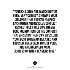 a quote that reads, your children are watching you very closely showing your children that they can