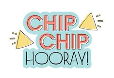 the words chip chip hooray written in red and yellow on a white background