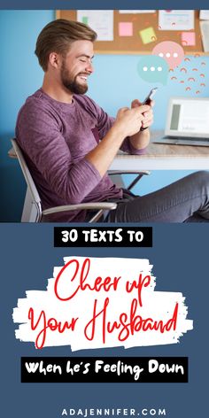 a man sitting at a desk using his cell phone and text reads 30 texts to clear up your husband when he's feeling down