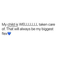 a text message that reads, my child is well - taken care of that will always be my biggest flex