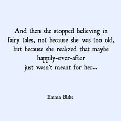 an image of a quote that says, and then she stopped believing in fairy tales, not because she was too old